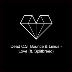 Dead C∆T Bounce & Linius - Love (ft. Splitbreed)