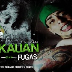 MC KAUAN  MESTRE DAS FUGAS (DJ ARI) @Afelipee