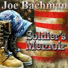 Joe Bachman - Soldier's Memoir