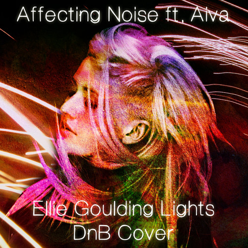 Affecting Noise ft. Aiva - Lights (Ellie Goulding's DnB Cover)