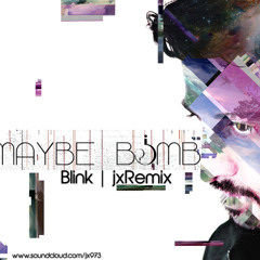 Maybe Bomb - Blink (Jx Remix)