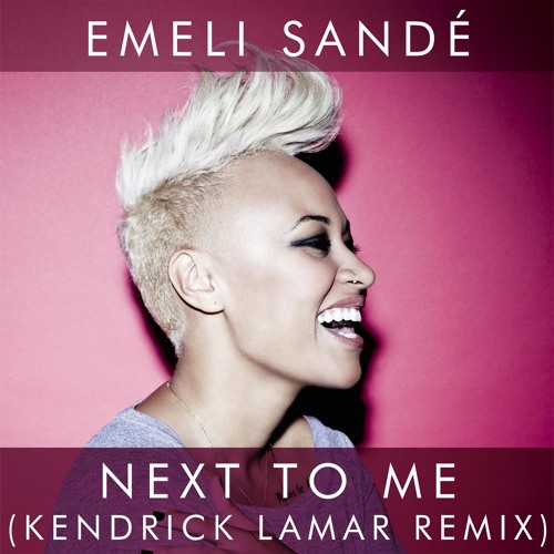 Emeli Sandé - Next To Me (Kendrick Lamar Remix)
