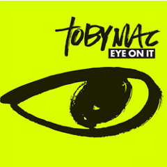 Eye On It - TobyMac ft. Britt Nicole