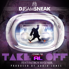 DJ SAM SNEAK "TAKE OFF" FT. FATBOY RHYMER (DIRTY)