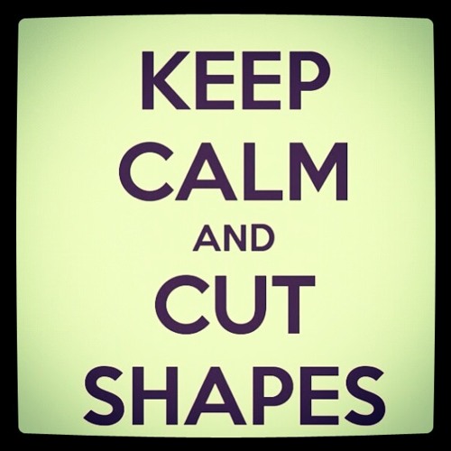 SCOTTY TWINKLES presents keep calm and cut shapes