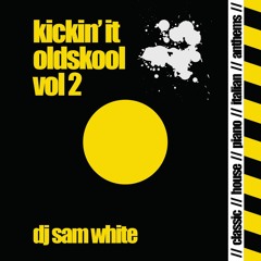 DJ SAM WHITE - KICKIN IT OLDSKOOL - VOL 2 - FREE DOWNLOAD