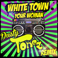 White Town - Your Woman - Dusty Tonez Remix