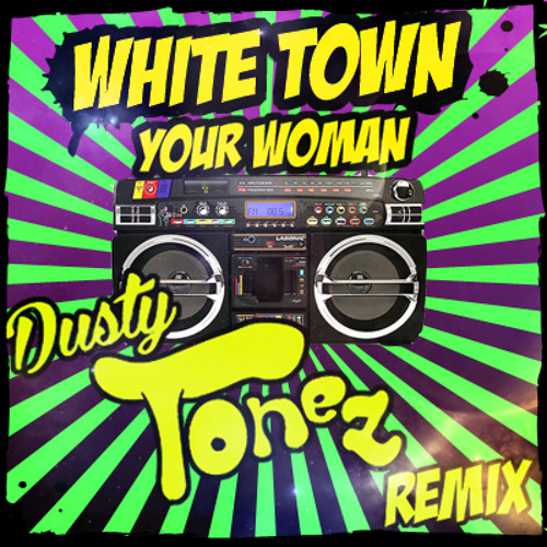 Stream White Town - Your Woman - Dusty Tonez Remix by Dusty Tonez | Listen  online for free on SoundCloud