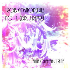 Trois Gymnopedies No. 1 (Dr. J Remix) - Anne Queffélec [FREE DOWNLOAD]