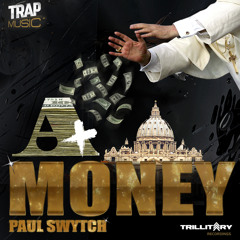 Paul Swytch - A+ MONEY (TrapMusic.net Exclusive) (FREE DOWNLOAD)
