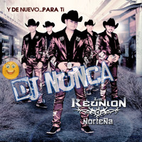 La Reunion nortena-Y de nuevo para ti (todo el disco mixed by dj nunca [-_-
