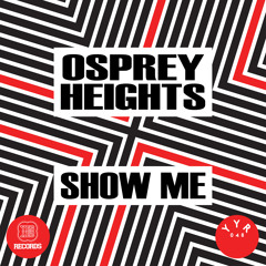 Osprey Heights - Show Me (Choobz Remix) [Yes Yes Records] Out Now!