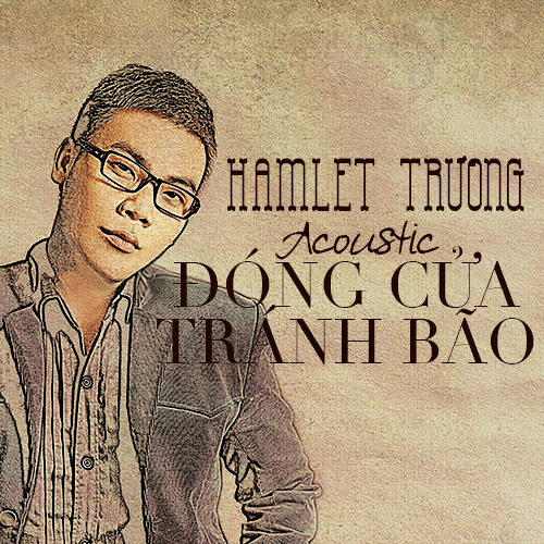 Người lạ quen thuộc- Hamlet Trương (From "Đóng cửa tránh bão")