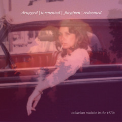 Drugged, Tormented, Forgiven, Redeemed: Suburban Malaise in the 1970s