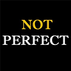 Not perfect