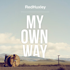 My Own Way- Red Huxley