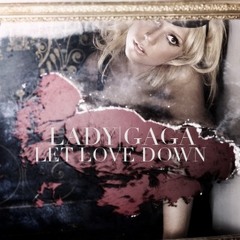 Lady Gaga - Let Love Down
