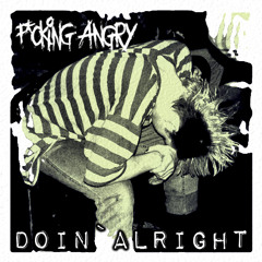 F*cking Angry - Doin` Alright