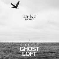 Ghost Loft - Seconds (Ta-ku Remix)
