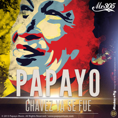 Papayo - "Chavez Ya Se Fue" ***FREE DOWNLOAD***