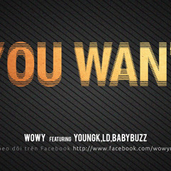 Wowy - You Want (Featuring Young K and Baby Buzz)