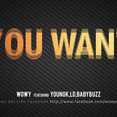 Wowy - You Want (Featuring Young K and Baby Buzz)