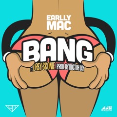 Earlly Mac f. Drey Skonie "Bang" (Dirty)