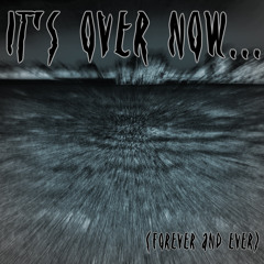 [Original] It's Over Now (Forever and Ever)