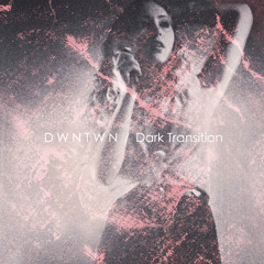DWNTWN - Dark Transition
