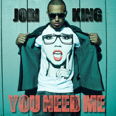 Jori King - You Need Me