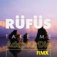 RÜFÜS - Take Me (Adapt or Die Remix)