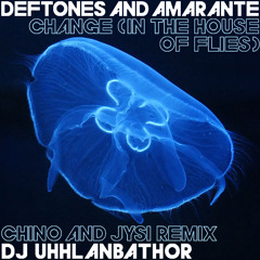 DEFTONES & AMARANTE - Change (In The House Of Flies) > DJ UHHLANBATHOR - Chino & Jysi Remix