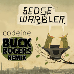 Sedge Warbler - Codeine (Buck Rogers Remix)*FREE DOWNLOAD*