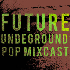 Future Underground pop mixcast
