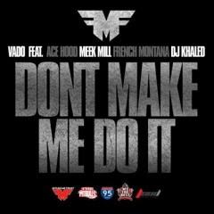Vado - Don't Make Me Do It Feat. Ace Hood x Meek Mill x French Montana x DJ Khaled - Milz Exclusive