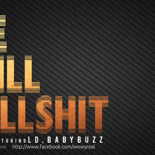 Wowy - We're still bullshit (Featuring LD and Baby Buzz)