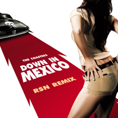 Down in Mexico (Rsn remix) (free download link)