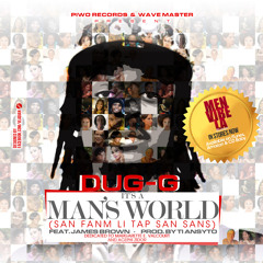 Dug G -  It's a man world (san fanm Li tap san sans ) feat. Zidor Clavens Prod.by Ti Ansyto