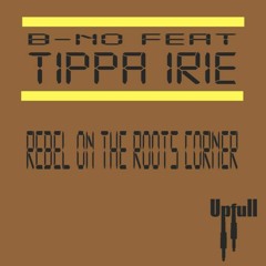 B-no ft. Tippa Irie - Rebel on the roots corner