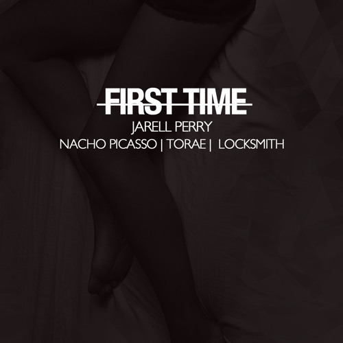 Jarell Perry – First Time (con Nacho Picasso, Torae & Locksmith)