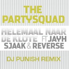 The Partysquad ft. Jayh Jawson, Sjaak & Reverse - Helemaal Naar De Klote (DJ PUNISH REMIX)