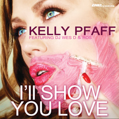 Kelly Pfaff feat. Wes D. & Ros - I'll Show You Love (Radio Edit)