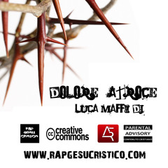 Dolore atroce - Luca Maffi Dj - RapGesuCristico 2013