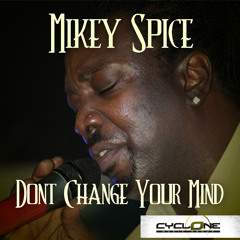 Mikey Spice ~ Don't Change Your Mind ~ Da Drama Riddim (Cyclone Music Group) (c) (p) 2013