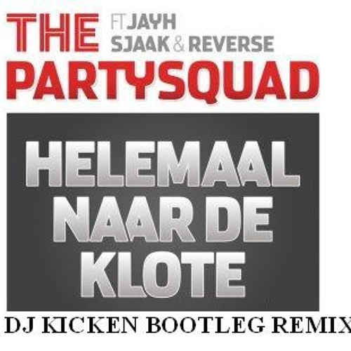 The Partysquad & Jayh, Sjaak ft. Reverse -Helemaal naar de klote (DJ Kicken bootleg remix)