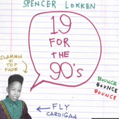 Spencer Lokken | 19 For The 90's