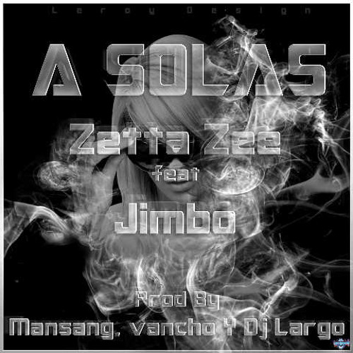 Zetta Zee ft Jimbo - A Solas ( Prod By Mansang Theprod-Vancho-Dj Largo )