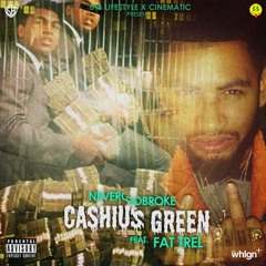 Cashius Green - Never Go Broke (Remix) feat. Fat Trel