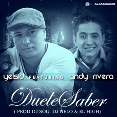Yelsid Ft Andy Rivera - Duele Saber (Prod By Dj Sog, Dj Nelo & El High)