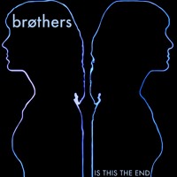 BrÃ¸thers - Is This The End